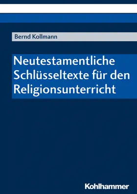 Kollmann | Neutestamentliche Schlüsseltexte für den Religionsunterricht | Buch | 978-3-17-034114-2 | sack.de