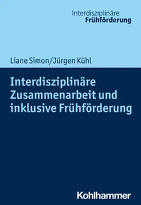 Simon / Kühl / Seidel |  Interdisziplinäre Zusammenarbeit und inklusive Frühförderung | eBook | Sack Fachmedien