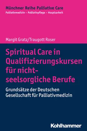Gratz / Roser / Führer |  Spiritual Care in Qualifizierungskursen für nicht-seelsorgliche Berufe | eBook | Sack Fachmedien