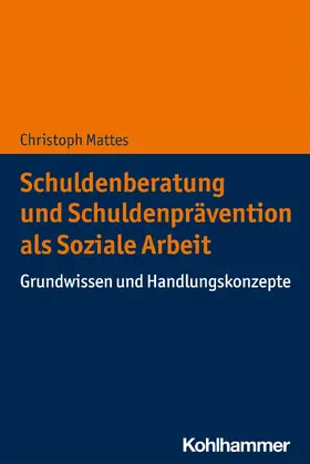 Mattes |  Schuldenberatung und Schuldenprävention als Soziale Arbeit | eBook | Sack Fachmedien