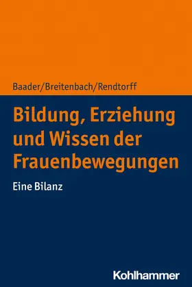 Baader / Breitenbach / Rendtorff |  Bildung, Erziehung und Wissen der Frauenbewegungen | Buch |  Sack Fachmedien