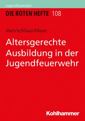 Wehrle / Maier |  Altersgerechte Ausbildung in der Jugendfeuerwehr | Buch |  Sack Fachmedien