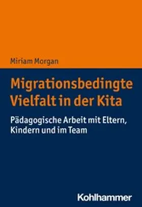 Morgan |  Migrationsbedingte Vielfalt in der Kita | eBook | Sack Fachmedien
