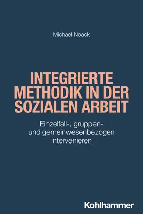 Noack / Bieker |  Integrierte Methodik in der Sozialen Arbeit | Buch |  Sack Fachmedien