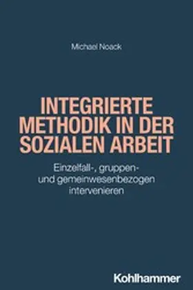 Noack / Bieker |  Integrierte Methodik in der Sozialen Arbeit | eBook | Sack Fachmedien