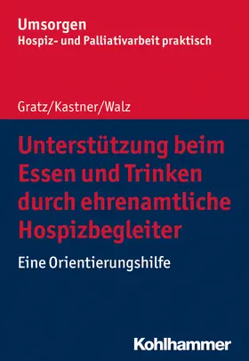 Gratz / Kastner / Walz |  Unterstützung beim Essen und Trinken durch ehrenamtliche Hospizbegleiter | Buch |  Sack Fachmedien