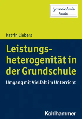 Liebers |  Leistungsheterogenität in der Grundschule | Buch |  Sack Fachmedien