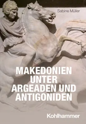 Müller / Rollinger / Steinacher |  Makedonien unter Argeaden und Antigoniden | eBook | Sack Fachmedien