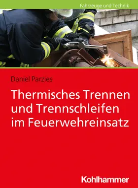 Parzies |  Thermisches Trennen und Trennschleifen im Feuerwehreinsatz | Buch |  Sack Fachmedien