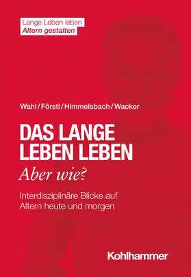 Wahl / Förstl / Himmelsbach |  Das lange Leben leben - aber wie? | Buch |  Sack Fachmedien