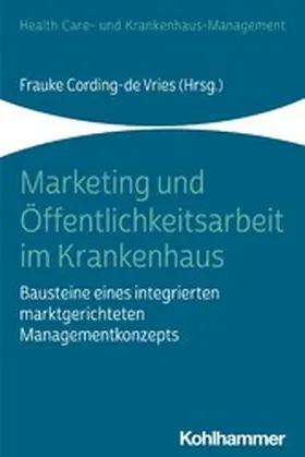 Cording-de Vries / Kurscheid / Oswald |  Marketing und Öffentlichkeitsarbeit im Krankenhaus | eBook | Sack Fachmedien
