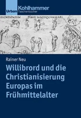 Neu |  Willibrord und die Christianisierung Europas im Frühmittelalter | eBook | Sack Fachmedien