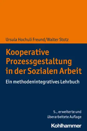 Hochuli Freund / Stotz | Kooperative Prozessgestaltung in der Sozialen Arbeit | Buch | 978-3-17-039979-2 | sack.de