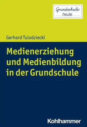 Tulodziecki / Pohlmann-Rother |  Medienerziehung und Medienbildung in der Grundschule | eBook | Sack Fachmedien