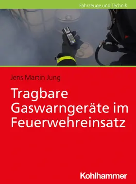 Jung |  Tragbare Gaswarngeräte im Feuerwehreinsatz | Buch |  Sack Fachmedien