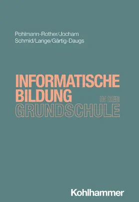 Pohlmann-Rother / Jocham / Schmid |  Informatische Bildung in der Grundschule | Buch |  Sack Fachmedien