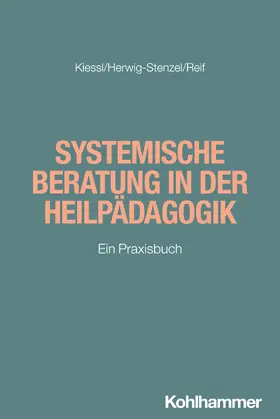 Kiessl / Herwig-Stenzel / Reif |  Systemische Beratung in der Heilpädagogik | Buch |  Sack Fachmedien