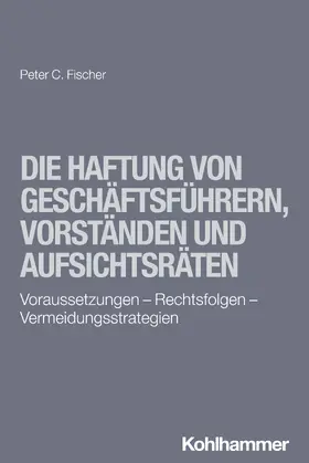 Fischer |  Die Haftung von Geschäftsführern, Vorständen und Aufsichtsräten | Buch |  Sack Fachmedien