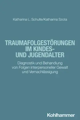 Schulte / Szota / In-Albon |  Traumafolgestörungen im Kindes- und Jugendalter | Buch |  Sack Fachmedien