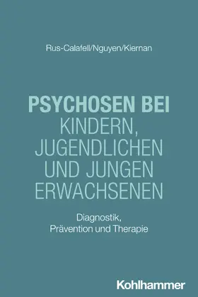 Rus-Calafell / Nguyen / Kiernan |  Psychosen bei Kindern, Jugendlichen und jungen Erwachsenen | Buch |  Sack Fachmedien