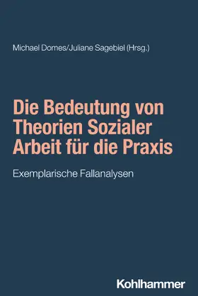 Domes / Sagebiel / Bieker |  Die Bedeutung von Theorien Sozialer Arbeit für die Praxis | Buch |  Sack Fachmedien