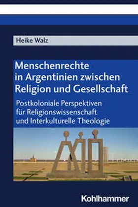 Walz |  Menschenrechte in Argentinien zwischen  Religion und Gesellschaft | Buch |  Sack Fachmedien