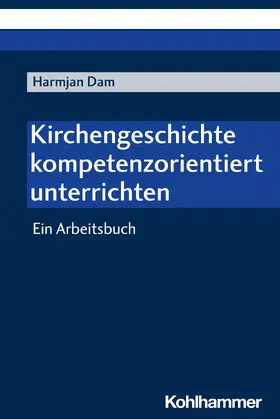 Dam |  Kirchengeschichte kompetenzorientiert unterrichten | Buch |  Sack Fachmedien