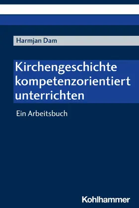 Dam |  Kirchengeschichte kompetenzorientiert unterrichten | eBook | Sack Fachmedien