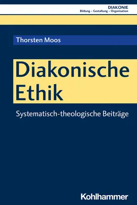 Moos / Haas / Hofmann |  Diakonische Ethik | Buch |  Sack Fachmedien