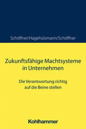 Schöffner / Hagehülsmann |  Zukunftsfähige Machtsysteme in Unternehmen | Buch |  Sack Fachmedien