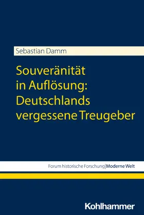 Damm / Großbölting / Kunze |  Souveränität in Auflösung: Deutschlands vergessene Treugeber | Buch |  Sack Fachmedien