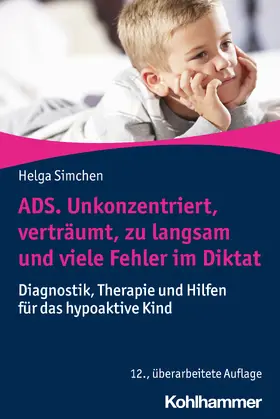 Simchen |  ADS. Unkonzentriert, verträumt, zu langsam und viele Fehler im Diktat | Buch |  Sack Fachmedien