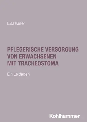 Keller |  Pflegerische Versorgung von Erwachsenen mit Tracheostoma | Buch |  Sack Fachmedien