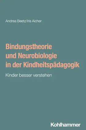 Beetz / Aicher |  Bindungstheorie und Neurobiologie in der Kindheitspädagogik | Buch |  Sack Fachmedien