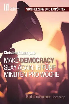 Masengarb |  Make Democracy Sexy Again: In fünf Minuten pro Woche | Buch |  Sack Fachmedien