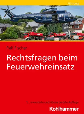 Fischer |  Rechtsfragen beim Feuerwehreinsatz | Buch |  Sack Fachmedien