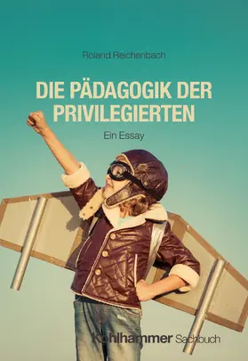 Reichenbach |  Die Pädagogik der Privilegierten | Buch |  Sack Fachmedien