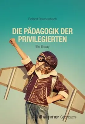 Reichenbach |  Die Pädagogik der Privilegierten | eBook | Sack Fachmedien