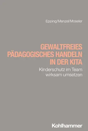 Epping / Menzel / Moseler |  Gewaltfreies pädagogisches Handeln in der Kita | Buch |  Sack Fachmedien