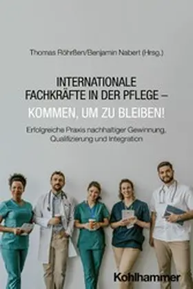 Röhrßen / Nabert |  Internationale Fachkräfte in der Pflege - Kommen, um zu bleiben! | eBook | Sack Fachmedien