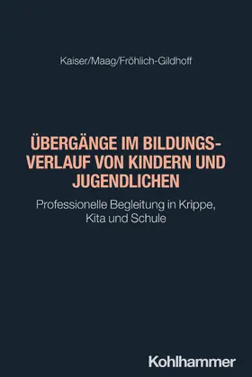 Kaiser / Maag / Fröhlich-Gildhoff |  Übergänge im Bildungsverlauf von Kindern und Jugendlichen | Buch |  Sack Fachmedien