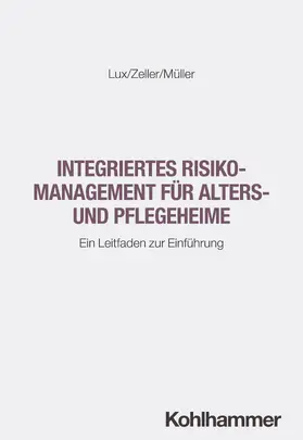 Lux / Zeller / Müller |  Integriertes Risikomanagement für Alters- und Pflegeheime | Buch |  Sack Fachmedien