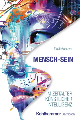 Mahayni |  Mensch-Sein im Zeitalter Künstlicher Intelligenz | Buch |  Sack Fachmedien