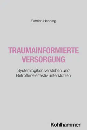 Henning | Traumainformierte Versorgung | Buch | 978-3-17-046069-0 | sack.de