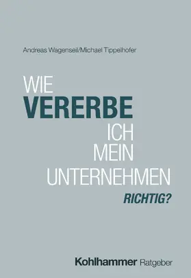 Wagenseil / Tippelhofer |  Wie vererbe ich mein Unternehmen richtig? | Buch |  Sack Fachmedien
