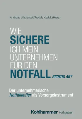 Wagenseil / Kedak |  Wie sichere ich mein Unternehmen für den Notfall richtig ab? | Buch |  Sack Fachmedien