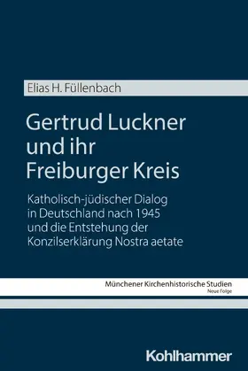 Füllenbach |  Gertrud Luckner und ihr Freiburger Kreis | Buch |  Sack Fachmedien