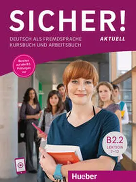 Perlmann-Balme / Schwalb / Matussek |  Sicher! aktuell B2.2. Kurs- und Arbeitsbuch mit Audios online, Lektion 7-12 | Buch |  Sack Fachmedien