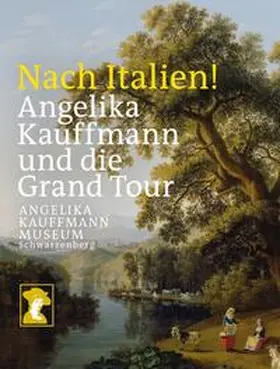 Hirtenfelder / Baumgärtel / Förderverein Freunde Angelika Kauffmann Museum Schwarzenberg |  Nach Italien! Angelika Kauffmann und die Grand Tour | Buch |  Sack Fachmedien