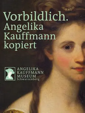 Hirtenfelder / Baumgärtel / Förderverein Freunde Angelika Kauffmann Museum Schwarzenberg |  Vorbildlich. Angelika Kauffmann kopiert | Buch |  Sack Fachmedien